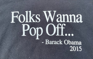 “Folks Wanna Pop Off” President Barack Obama Quote Crewneck Sweatshirt